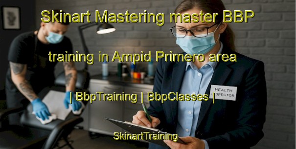 Skinart Mastering master BBP training in Ampid Primero area | BbpTraining | BbpClasses | SkinartTraining-Philippines